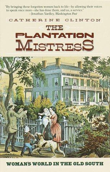 The Plantation Mistress: Woman's World in the Old South front cover by Catherine Clinton, ISBN: 0394722531