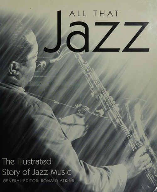 All That Jazz: The Illustrated Story of Jazz Music front cover by Ronald Atkins, ISBN: 076519953X