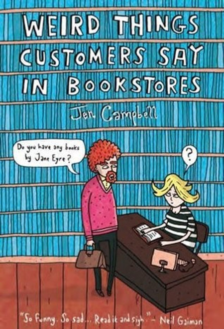 Weird Things Customers Say In Bookstores front cover by Jen Campbell, ISBN: 1468301284