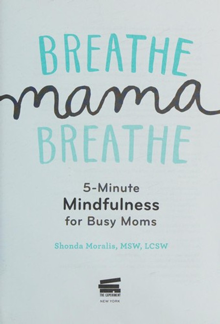 Breathe, Mama, Breathe: 5-Minute Mindfulness for Busy Moms front cover by Shonda Moralis, ISBN: 1615193561