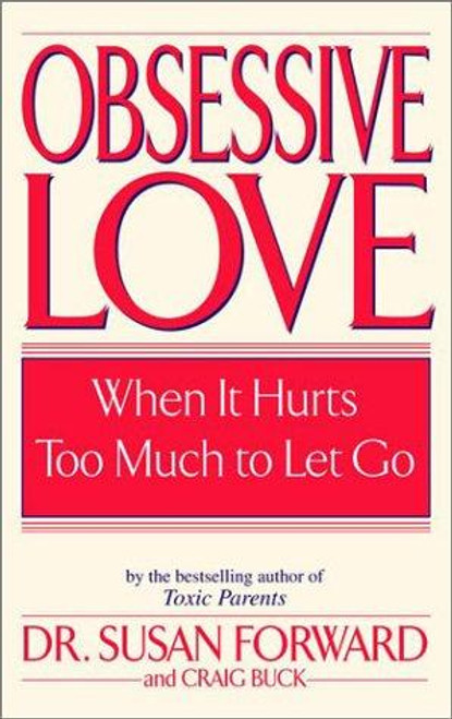 Obsessive Love: When It Hurts Too Much to Let Go front cover by Susan Forward,Craig Buck, ISBN: 0553381423