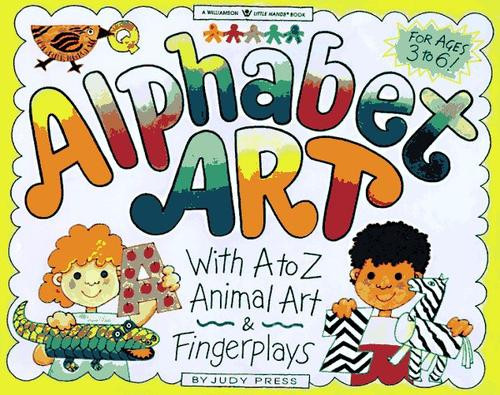 Alphabet Art: With A-Z Animal Art & Fingerplays (Williamson Little Hands Series) front cover by Judy Press, ISBN: 1885593147