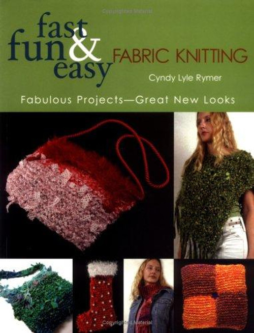 Fast, Fun & Easy Fabric Knitting: Fabulous Projects-Great New Looks front cover by Cyndy Lyle Rymer, ISBN: 1571203036