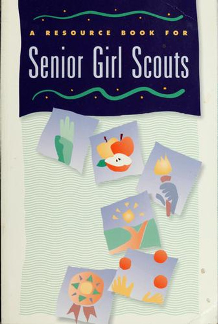 A Resource Book for Senior Girl Scouts. front cover by Rosemarie Cryan,Girl Scouts of the U. S. A.,Harriet S. Ph.D. Mosatche,Chris Bergerson,Girl Scouts of the United States of America, ISBN: 0884412849