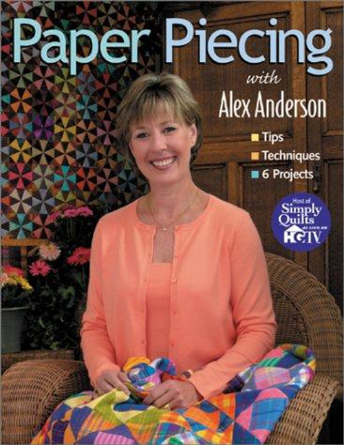 Paper Piecing With Alex Anderson: Tips, Techniques, 6 Projects front cover by Alex Anderson, ISBN: 1571201386