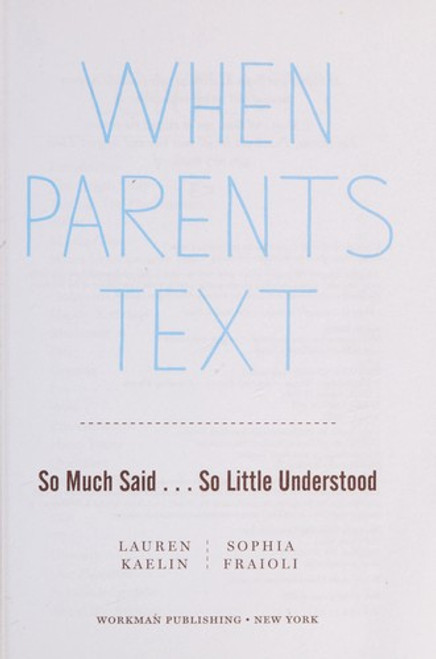 When Parents Text: so Much Said...So Little Understood front cover by Sophia Fraioli, Lauren Kaelin, ISBN: 0761166041