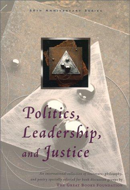 Politics, Leadership, and Justice (Great Books Foundation 50th Anniversary Series) front cover by Great Books Foundation, ISBN: 1880323818