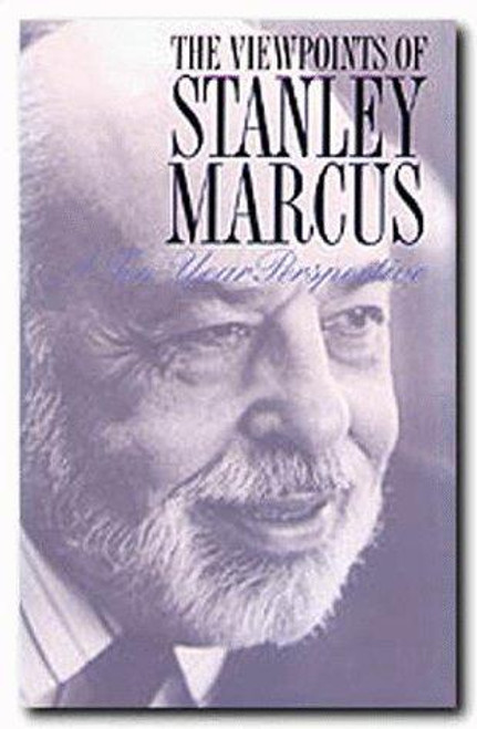 The Viewpoints of Stanley Marcus: A Ten-Year Perspective front cover by Stanley Marcus, ISBN: 0929398866