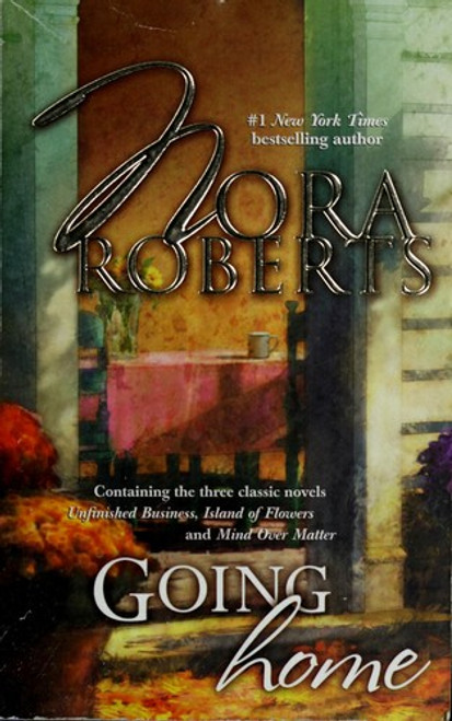 Going Home: Unfinished Business, Island of Flowers, Mind Over Matter front cover by Nora Roberts, ISBN: 0373218486