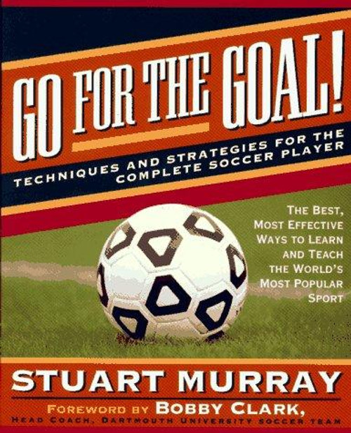 Go for the Goal: Techniques and Strategies for the Complete Soccer Player front cover by Stuart Murray, ISBN: 0671882325