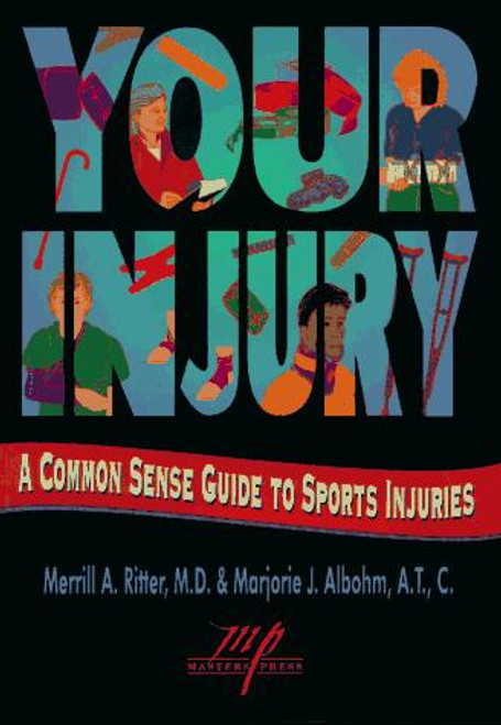 Your Injury: A Common Sense Guide to Sports Injuries front cover by Merrill A. Ritter,Marjorie J. Albohm, ISBN: 1570280118