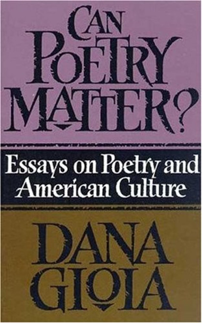 Can Poetry Matter?: Essays on Poetry and American Culture front cover by Dana Gioia, ISBN: 1555971776