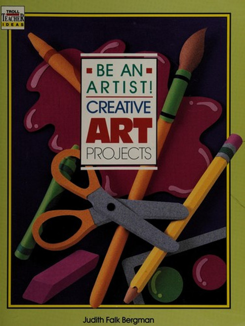 Be an Artist Creative Art Projects front cover by Judith Falk Bergman, ISBN: 0816725993