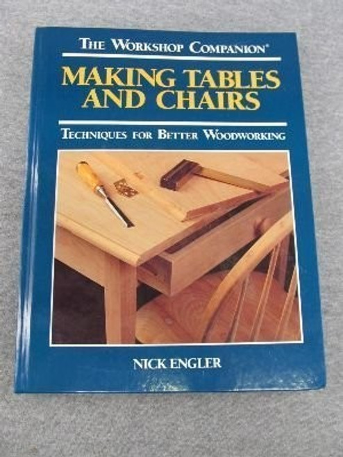 Making Tables and Chairs: Techniques for Better Woodworking (Workshop Companion) front cover by Nick Engler, ISBN: 0875966551