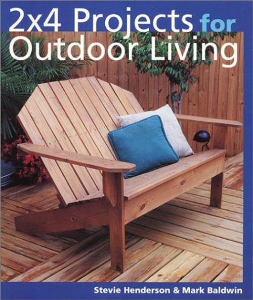 2 X 4 Projects for Outdoor Living front cover by Stevie Henderson, Mark Baldwin, ISBN: 0806993839