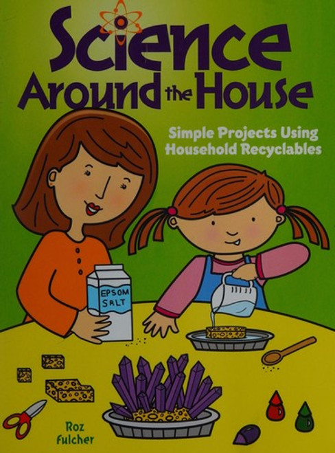 Science Around the House: Simple Projects Using Household Recyclables (Dover Children's Science Books) front cover by Roz Fulcher, ISBN: 0486476456