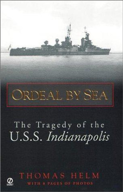 Ordeal by Sea : the Tragedy of the U.s.s. Indianapolis front cover by Thomas Helm, ISBN: 0451204476