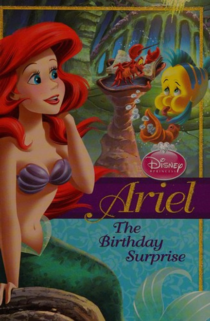Disney Princess Ariel: The Birthday Surprise (Disney Princess Chapter Book: Series #1) front cover by Disney, ISBN: 1423129717