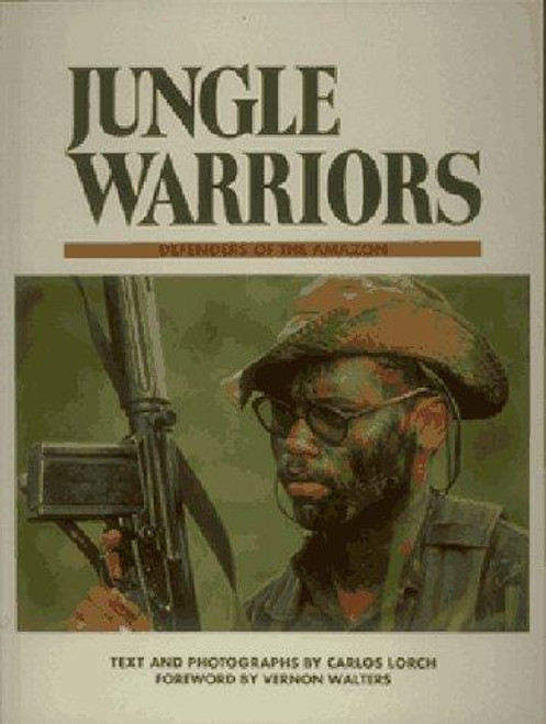 Jungle Warriors: Defenders of the Amazon front cover by Carlos Lorch, ISBN: 0943231485