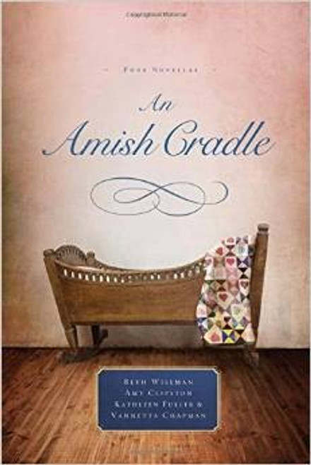 An Amish Cradle: In His Father's Arms, A Son for Always, A Heart Full of Love, An Unexpected Blessing front cover by Beth Wiseman,Amy Clipston,Kathleen Fuller,Vannetta Chapman, ISBN: 052911867X