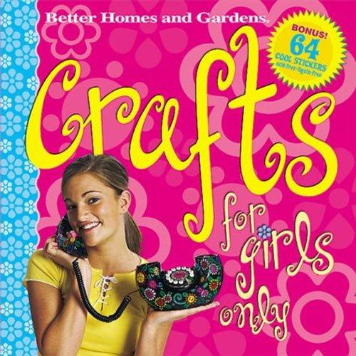 Crafts for Girls Only (Better Homes & Gardens) front cover by Better Homes and Gardens, ISBN: 0696216590