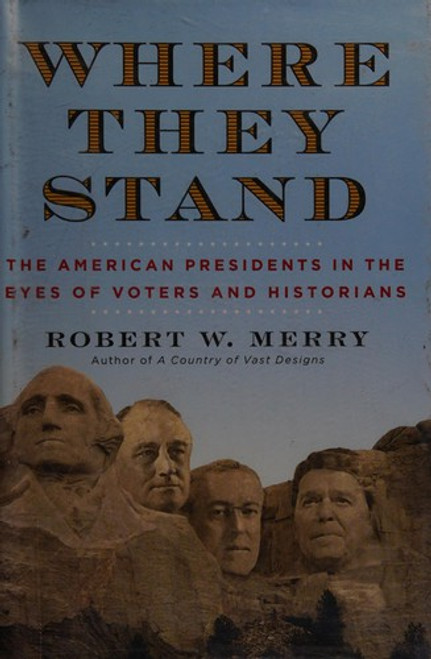 Where They Stand: The American Presidents in the Eyes of Voters and Historians front cover by Robert W. Merry, ISBN: 1451625405