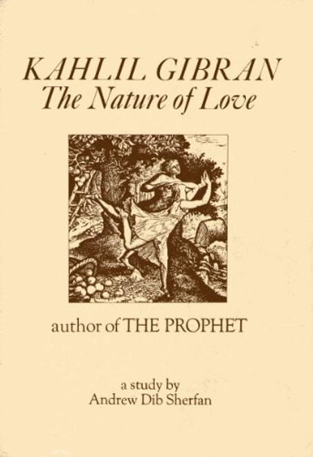 Kahlil Gibran: the nature of love front cover by Andrew Dib Sherfan, ISBN: 0802220444