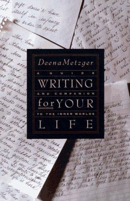 Writing for Your Life: Discovering the Story of Your Life's Journey front cover by Deena Metzger, ISBN: 0062506129