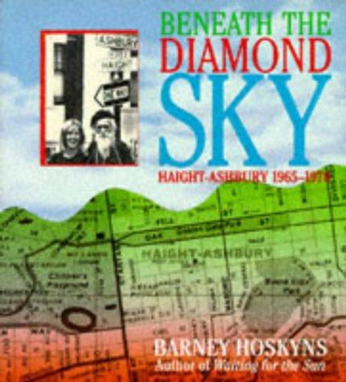 Beneath the Diamond Sky: Haight Ashbury 1965 - 1970 front cover by Barney Hoskyns, ISBN: 0684841800