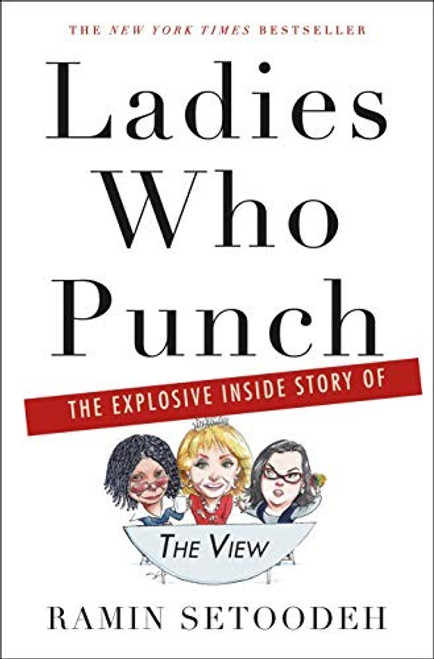 Ladies Who Punch: The Explosive Inside Story of "The View" front cover by Ramin Setoodeh, ISBN: 1250112095