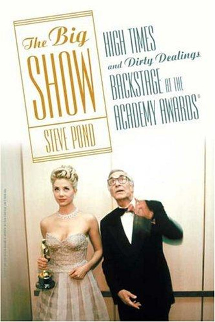The Big Show: High Times and Dirty Dealings Backstage at the Academy Awards front cover by Steve Pond, ISBN: 0571211933