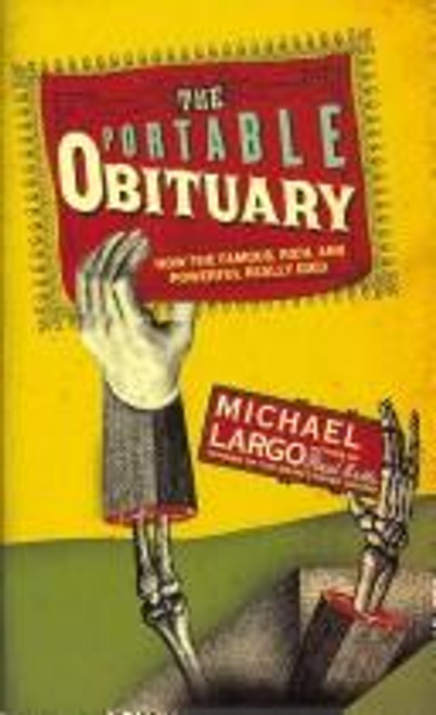 The Portable Obituary: How the Famous, Rich, and Powerful Really Died front cover by Michael Largo, ISBN: 0061231665