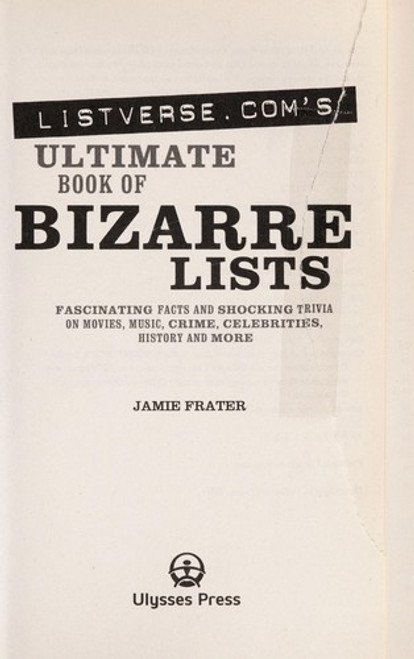 Listverse.com's Ultimate Book of Bizarre Lists: Fascinating Facts and Shocking Trivia on Movies, Music, Crime, Celebrities, History, and More front cover by Jamie Frater, ISBN: 1569758174