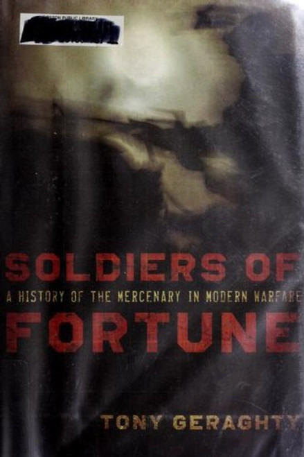 Soldiers of Fortune: A History of the Mercenary in Modern Warfare front cover by Tony Geraghty, ISBN: 1605981427