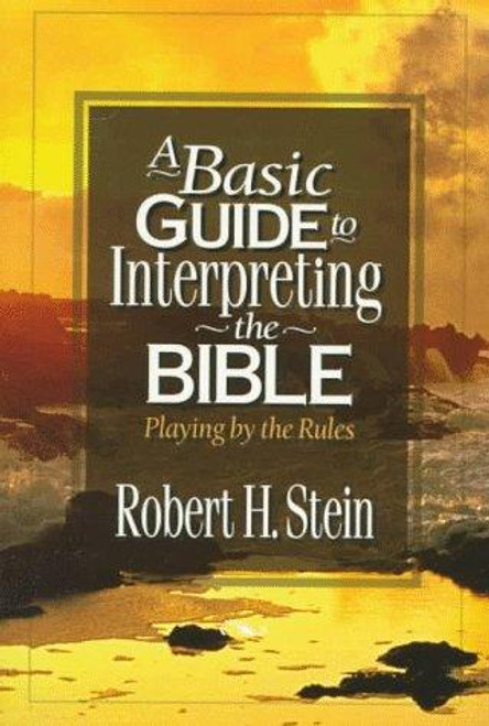 Basic Guide to Interpreting the Bible, A: Playing by the Rules front cover by Robert H. Stein, ISBN: 0801021014