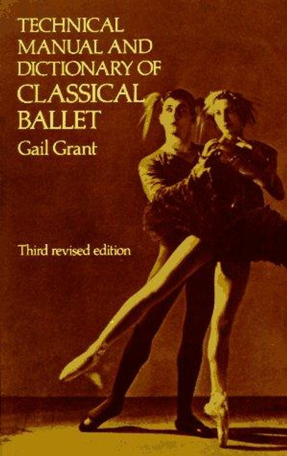 Technical Manual and Dictionary of Classical Ballet (Dover Books On Dance) front cover by Gail Grant, ISBN: 0486218430