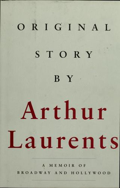 Original Story By: A Memoir of Broadway and Hollywood front cover by Arthur Laurents, ISBN: 0375400559