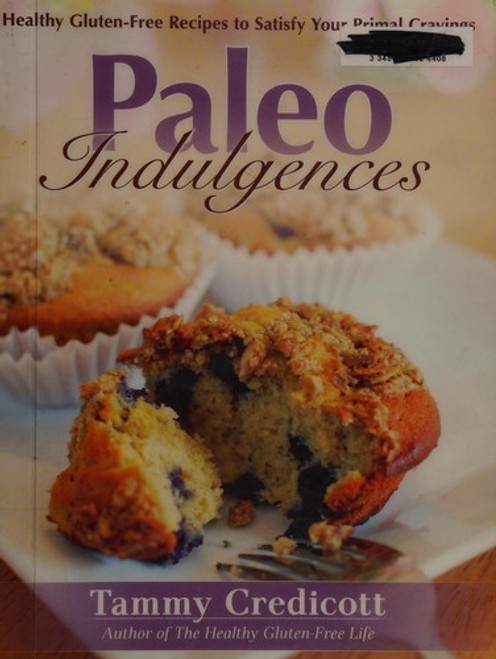 Paleo Indulgences: Healthy Gluten-free Recipes To Satisfy Your Primal Cravings front cover by Tammy Credicott, ISBN: 1936608685