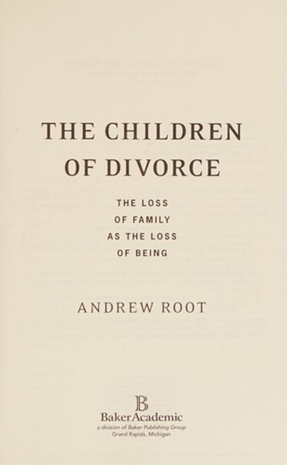 The Children of Divorce: The Loss of Family as the Loss of Being (Youth, Family, and Culture) front cover by Andrew Root, ISBN: 0801039142