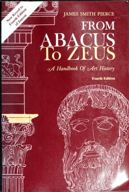 From Abacus to Zeus: A Handbook of Art History (Fourth Edition) front cover by James Smith Pierce, ISBN: 0133380211