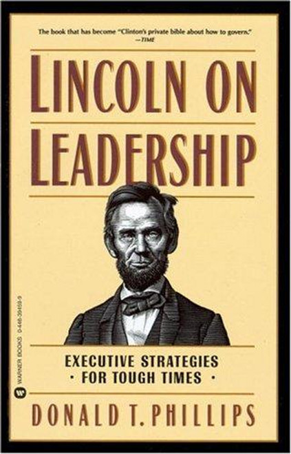 Lincoln on Leadership: Executive Strategies for Tough Times front cover by Donald T. Phillips, ISBN: 0446394599