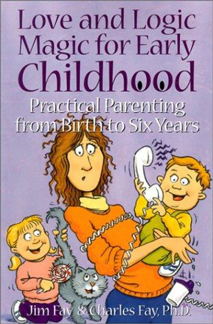 Love and Logic Magic for Early Childhood: Practical Parenting from Birth to Six Years front cover by Jim Fay, Charles Fay, ISBN: 1930429002