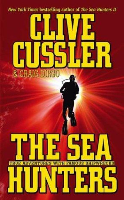 The Sea Hunters: True Adventures with Famous Shipwrecks front cover by Clive Cussler, ISBN: 0743480694