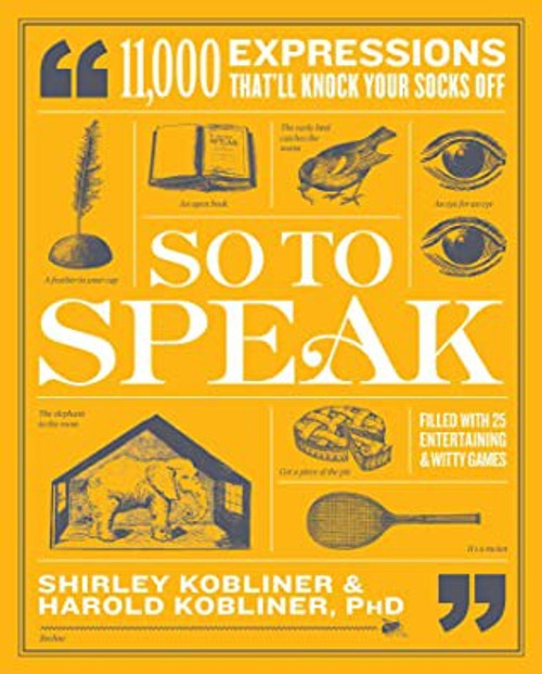 So to Speak: 11,000 Expressions That'll Knock Your Socks Off front cover by Shirley Kobliner, Harold Kobliner, ISBN: 1982163763