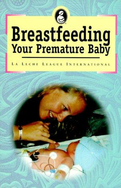Breast Feeding Your Premature Baby front cover by Gwen Gotsch, ISBN: 0912500506