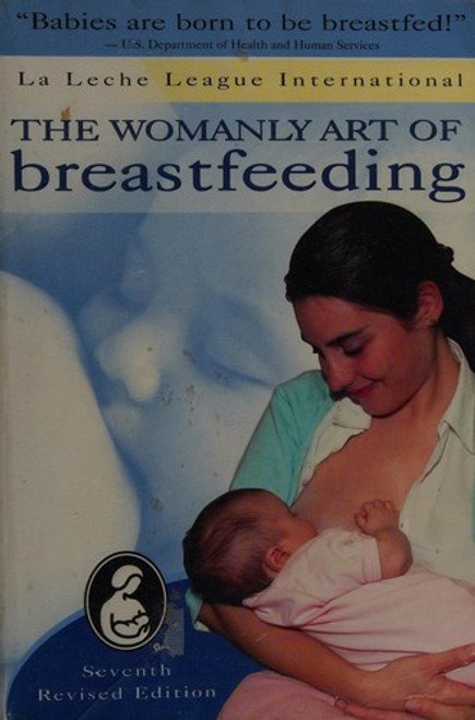 Womanly Art of Breastfeeding [Seventh Revised Edition] front cover by La Leche League International, ISBN: 0912500980