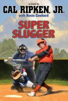 Super Slugger front cover by Cal Ripken Jr., Kevin Cowherd, ISBN: 1423140044