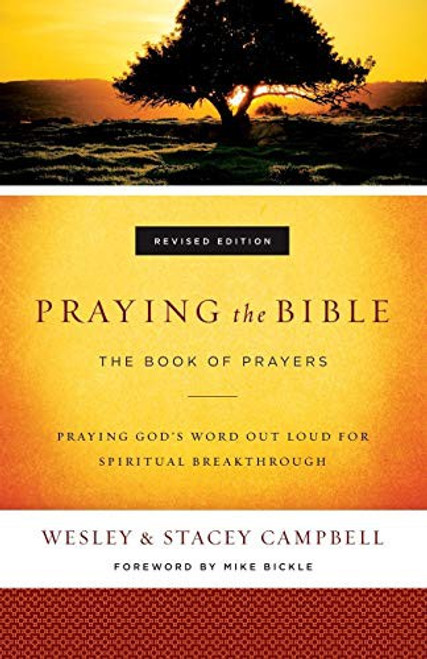 Praying the Bible: The Book of Prayers front cover by Wesley Campbell,Stacey Campbell, ISBN: 0800798031