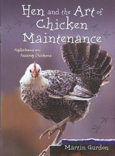 Hen and the Art of Chicken Maintenance : Reflections on Keeping Chickens front cover by Martin Gurdon, ISBN: 1592283233