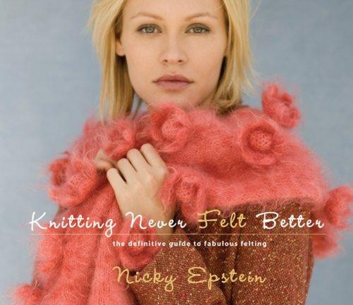 Knitting Never Felt Better: the Definitive Guide to Fabulous Felting front cover by Nicky Epstein, ISBN: 1933027118